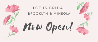 Lotus Bridal Brooklyn and Mineola NOW OPEN!!! YAY!