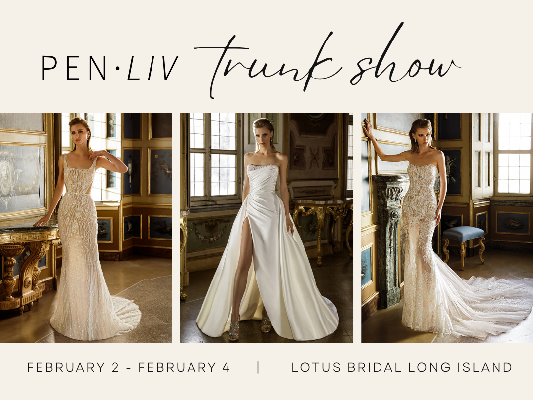 Pen Liv Trunk Show at Lotus Bridal Long Island Feb 2 Feb 4