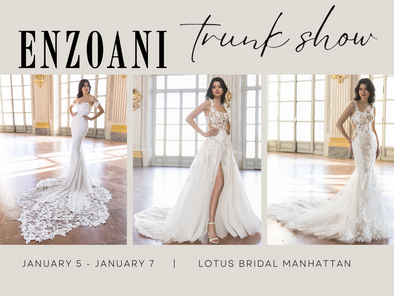 Elegance Unveiled: Enzoani Trunk Show at Lotus Bridal Manhattan Jan 5 - Jan 7