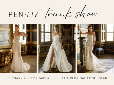 Pen Liv Trunk Show at Lotus Bridal Long Island Feb 2 - Feb 4
